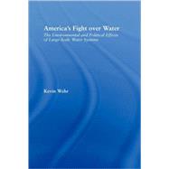 America's Fight Over Water: The Environmental and Political Effects of Large-Scale Water Systems