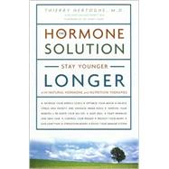 Hormone Solution : Stay Younger Longer with Natural Hormone and Nutrition Therapies