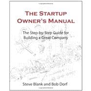 The Startup Owner's Manual: The Step-by-step Guide for Building a Great Company