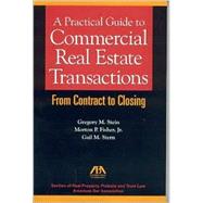 A Practical Guide to Commerical Real Estate Transactions: From Contrast to Closing