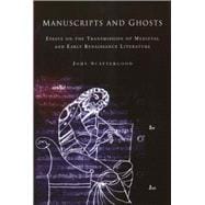 Manuscripts and Ghosts Essays on the Transmission of Medieval and Early Renaissance Literature