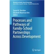 Processes and Pathways of Family-school Partnerships Across Development