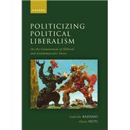 Politicizing Political Liberalism On the Containment of Illiberal and Antidemocratic Views