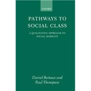 Pathways to Social Class A Qualitative Approach to Social Mobility