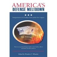 America's Defense Meltdown : Pentagon Reform for President Obama and the New Congress