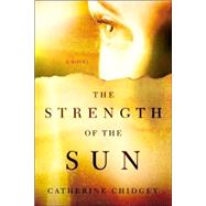 The Strength of the Sun A Novel