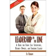 Leadership on the Line: A Guide for Front Line Suprervisors, Business Owners, and Emerging Leaders