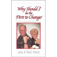 Why Should I Be the First to Change? : The Key to a Loving Marriage