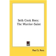 Seth Cook Rees : The Warrior-Saint