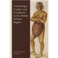 Archaeology, Copper, and Complexity in the Middle Atlantic Region