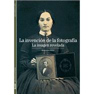 La invención de la fotografía La imagen revelada