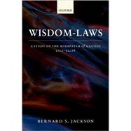 Wisdom-Laws A Study of the Mishpatim of Exodus 21:1-22:16