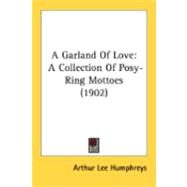 Garland of Love : A Collection of Posy-Ring Mottoes (1902)