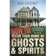 How to Clear Your Home of Ghosts & Spirits