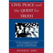 Civil Peace and the Quest for Truth The First Amendment Freedoms in Political Philosophy and American Constitutionalism