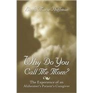 Why Do You Call Me Mom? : The Experience of an Alzheimer's Patient's Caregiver