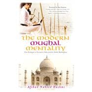 The Modern Mughal Mentality New Strategies to Succeed in India and the Global Marketplace