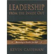 Leadership from the Inside Out : Becoming a Leader for Life