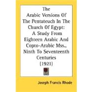 Arabic Versions of the Pentateuch in the Church of Egypt : A Study from Eighteen Arabic and Copto-Arabic Mss. , Ninth to Seventeenth Centuries (1921