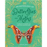 An Anthology of Butterflies and Moths A Collection of Butterflies and Moths from Around the World