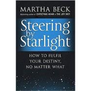 Steering by Starlight: How to Fulfil Your Destiny, No Matter What
