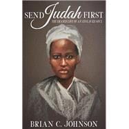 Send Judah First: The Erased Life of an Enslaved Soul,9781733819312
