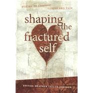 Shaping the Fractured Self Poetry of chronic illness and pain