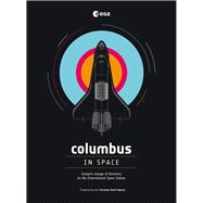 Columbus in Space A Voyage of Discovery on the International Space Station