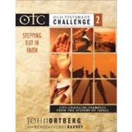 Old Testament Challenge : Stepping Out in Faith:Life-Changing Examples from the History of Israel