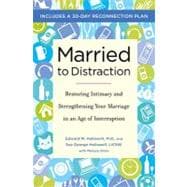 Married to Distraction: Restoring Intimacy and Strengthening Your Marriage in an Age of Interruption