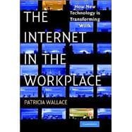 The Internet in the Workplace: How New Technology is Transforming Work