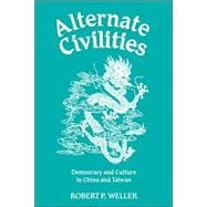 Alternate Civilities: Democracy And Culture In China And Taiwan