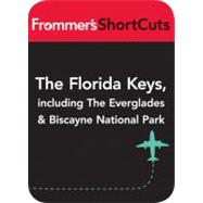 The Florida Keys, Including the Everglades & Biscanye National Park : Frommer's Shortcuts