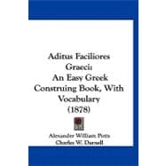 Aditus Faciliores Graeci : An Easy Greek Construing Book, with Vocabulary (1878)