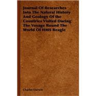Journal of Researches into the Natural History and Geology of the Countries Visited During the Voyage Round the World of HMS Beagle