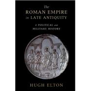 The Roman Empire in Late Antiquity: A Political and Military History