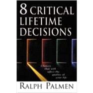 8 Critical Lifetime Decisions : Choices That Will Affect the Quality of Your Life