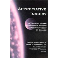 Appreciative Inquiry : Rethinking Human Organization Toward a Positive Theory of Change