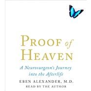 Proof of Heaven A Neurosurgeon's Near-Death Experience and Journey into the Afterlife