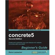 Concrete5 Beginner's Guide: Create and Customize Your Own Feature-rich Website in No Time With Concrete5!