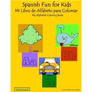 Spanish Fun for Kids Mi Libro de Alfabeto para Colorear libro/Spanish Fun for Kids my book of alphabet coloring book