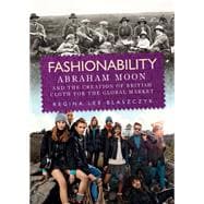 Fashionability Abraham Moon and the Creation of British Cloth for the Global Market