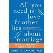 All You Need Is Love And Other Lies About Marriage