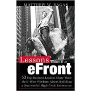 Lessons from the E-Front : 50 Top Business Leaders Reveal Their Hard-Won Wisdom on Building a Successful High-Tech Enterprise