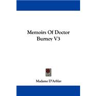 Memoirs of Doctor Burney : Arr. from His Own Manuscripts, from Family Papers, and from Personal Recollections by Madame d'Arblay