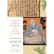 Complete Poison Blossoms from a Thicket of Thorn The Zen Records of Hakuin Ekaku
