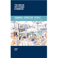 The Urban Sketching Handbook Drawing Expressive People Essential Tips & Techniques for Capturing People on Location