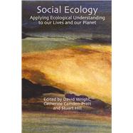 Social Ecology Applying Ecological Understanding to Our Lives and Our Planet