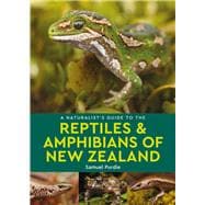 A Naturalist's Guide to the Reptiles & Amphibians of New Zealand