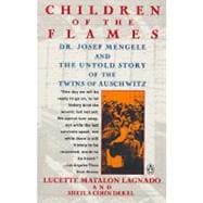 Children of the Flames : Dr. Josef Mengele and the Untold Story of the Twins of Auschwitz